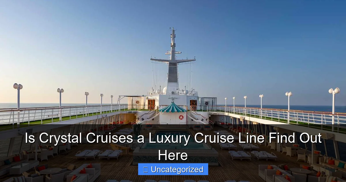 Is Crystal Cruises a Luxury Cruise Line Find Out Here