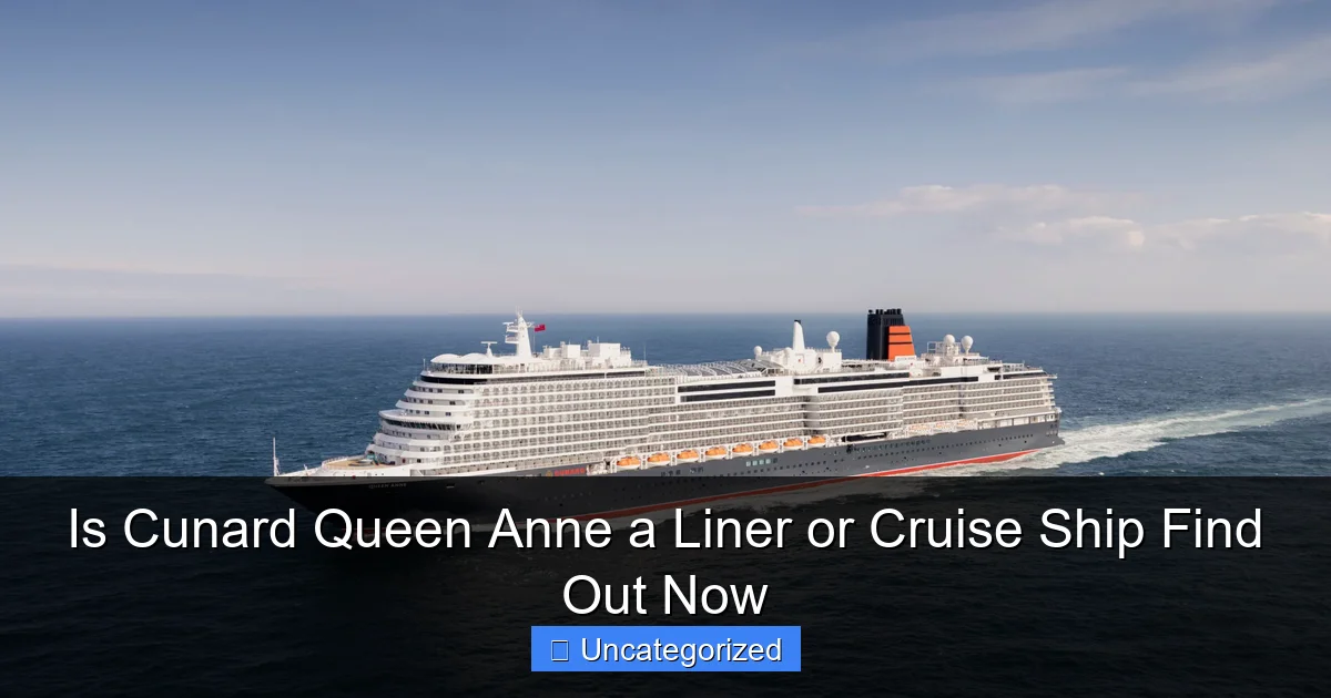 Is Cunard Queen Anne a Liner or Cruise Ship Find Out Now