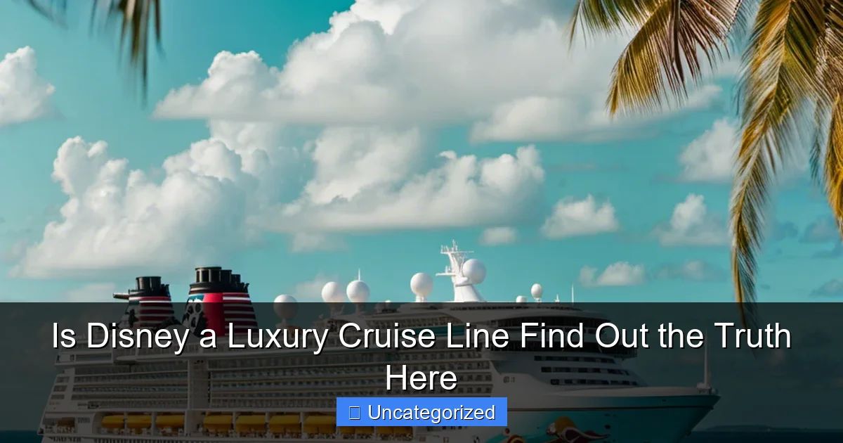 Is Disney a Luxury Cruise Line Find Out the Truth Here