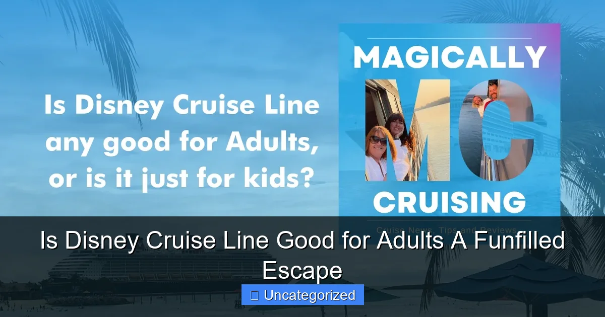 Is Disney Cruise Line Good for Adults A Funfilled Escape