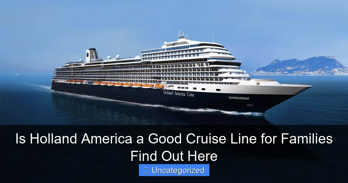 Is Holland America a Good Cruise Line for Families Find Out Here