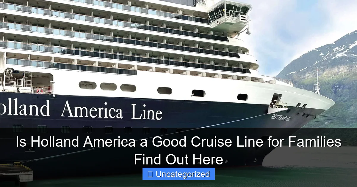 Is Holland America a Good Cruise Line for Families Find Out Here