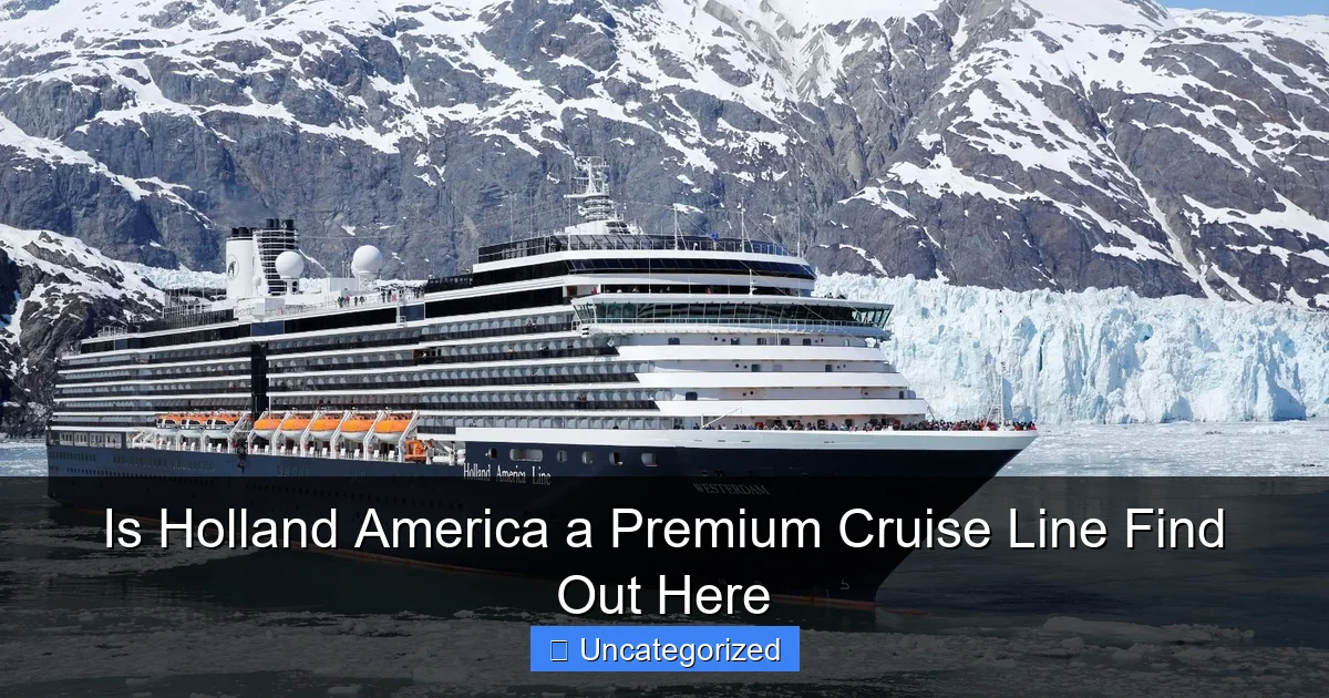 Is Holland America a Premium Cruise Line Find Out Here