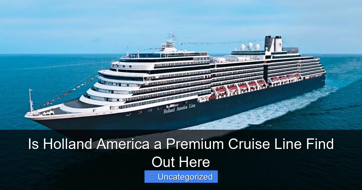 Is Holland America a Premium Cruise Line Find Out Here