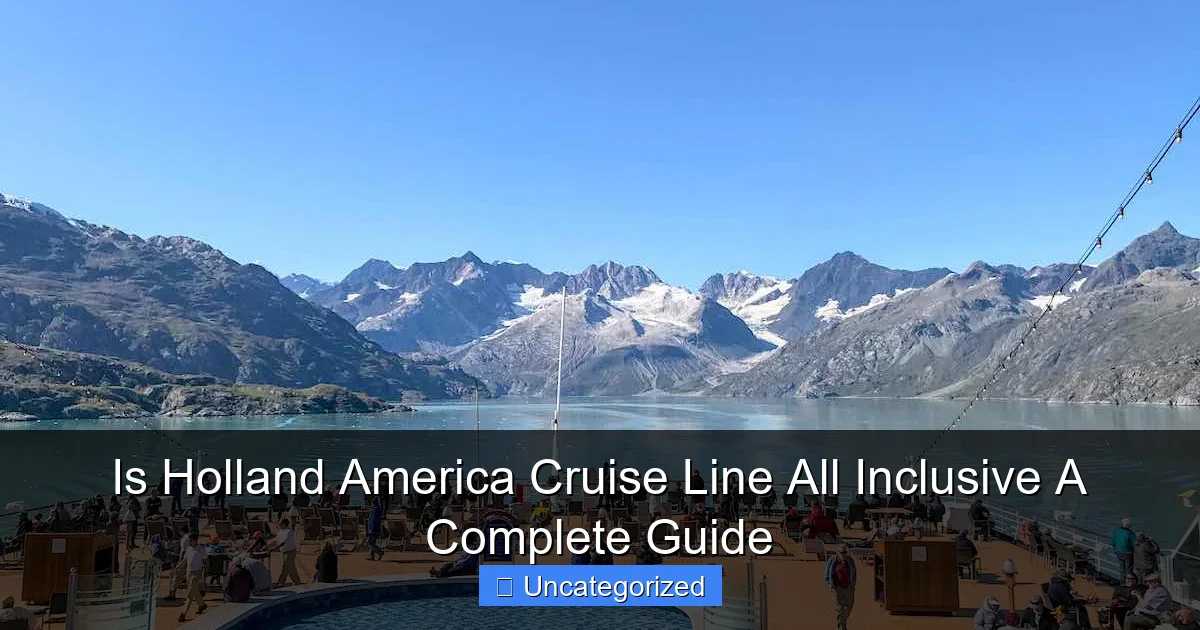 Is Holland America Cruise Line All Inclusive A Complete Guide