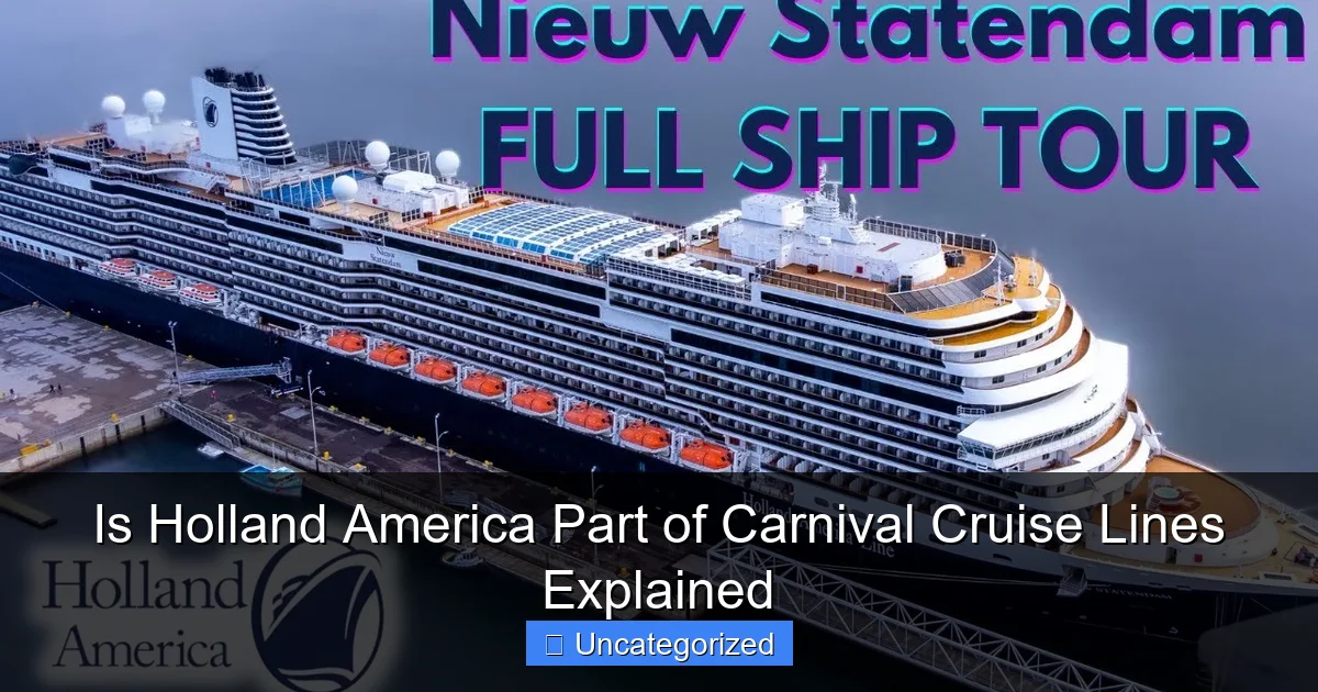 Is Holland America Part of Carnival Cruise Lines Explained