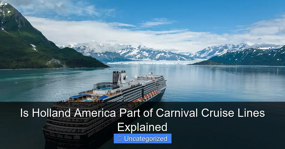 Is Holland America Part of Carnival Cruise Lines Explained