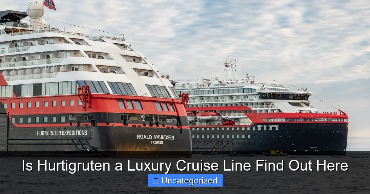 Is Hurtigruten a Luxury Cruise Line Find Out Here