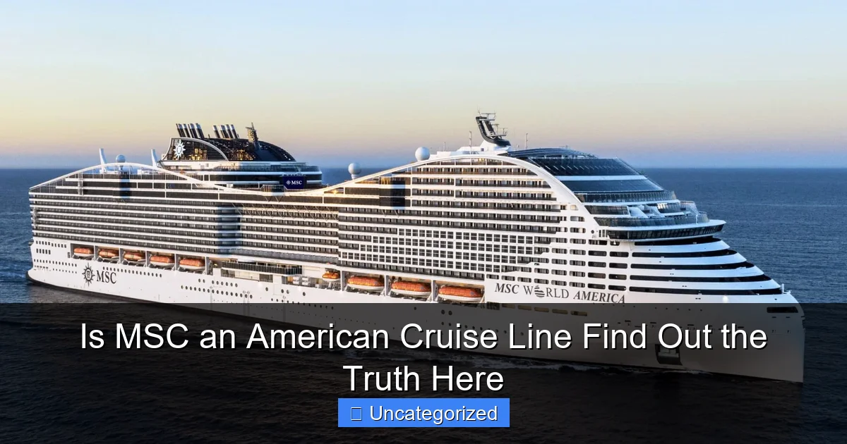 Is MSC an American Cruise Line Find Out the Truth Here