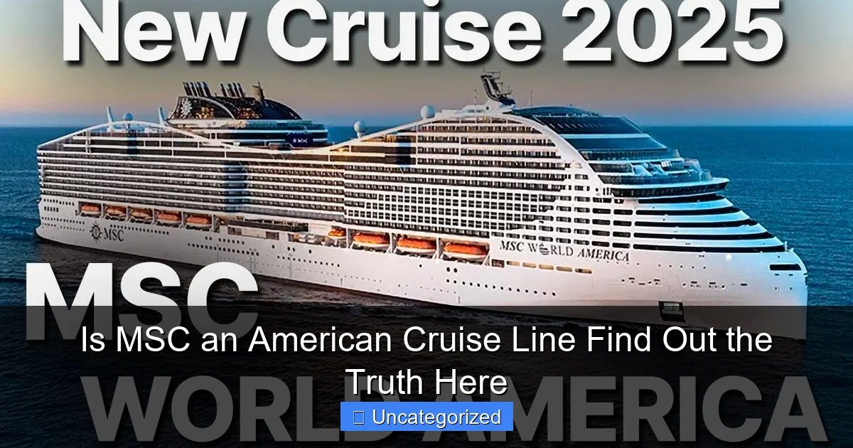 Is MSC an American Cruise Line Find Out the Truth Here
