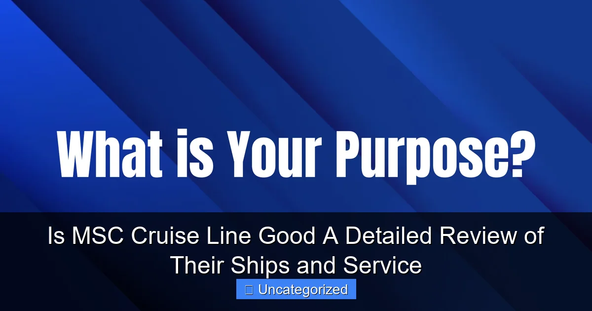 Is MSC Cruise Line Good A Detailed Review of Their Ships and Service