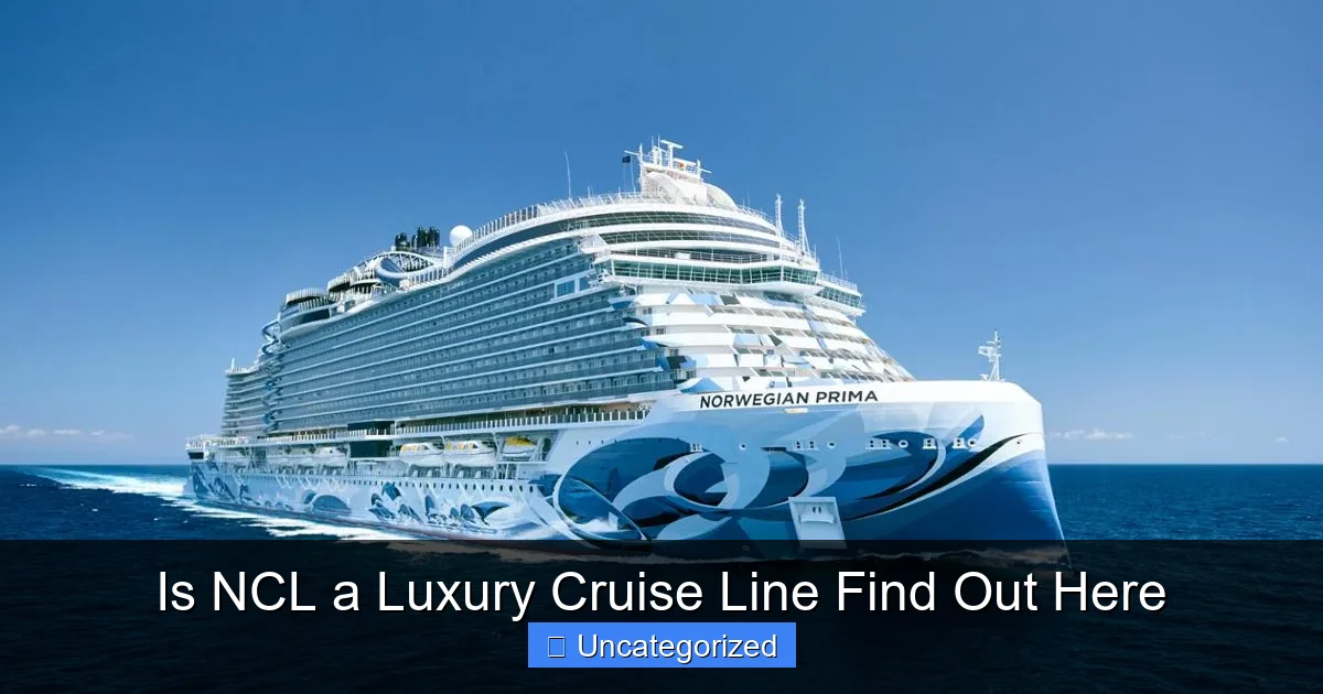Is NCL a Luxury Cruise Line Find Out Here
