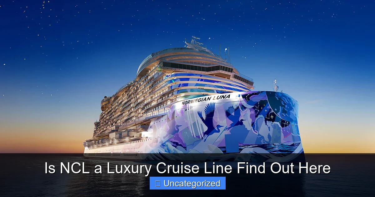 Is NCL a Luxury Cruise Line Find Out Here