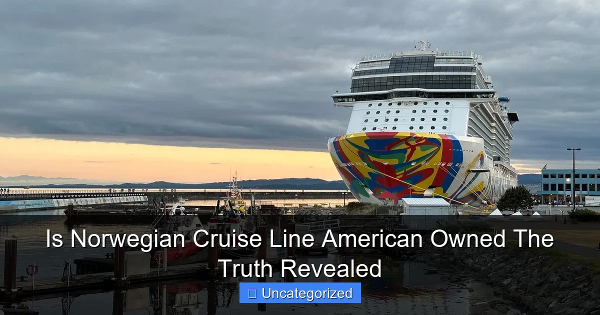 Is Norwegian Cruise Line American Owned The Truth Revealed