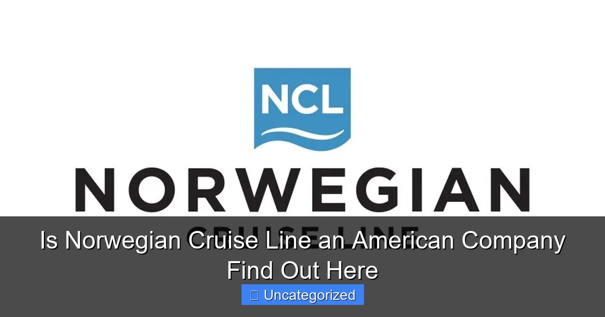 Is Norwegian Cruise Line an American Company Find Out Here