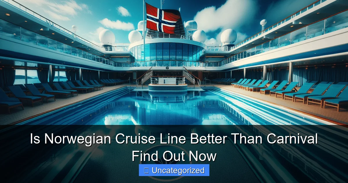 Is Norwegian Cruise Line Better Than Carnival Find Out Now