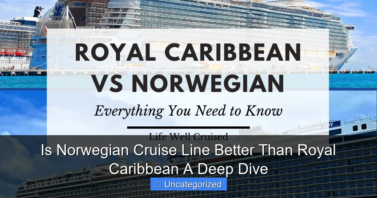 Is Norwegian Cruise Line Better Than Royal Caribbean A Deep Dive