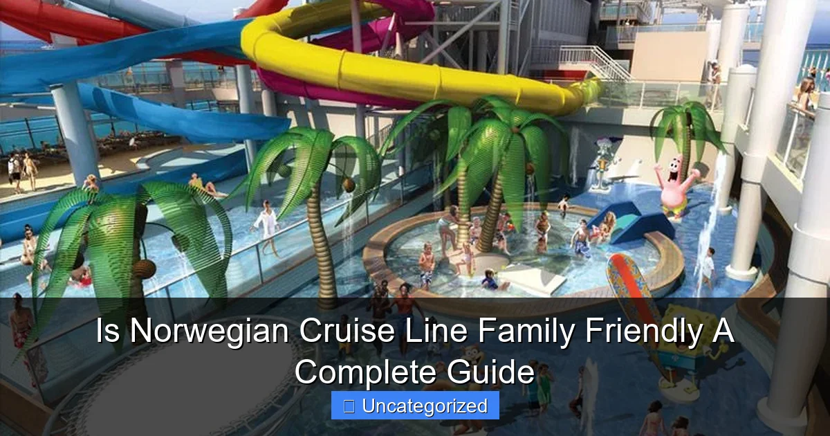 Is Norwegian Cruise Line Family Friendly A Complete Guide