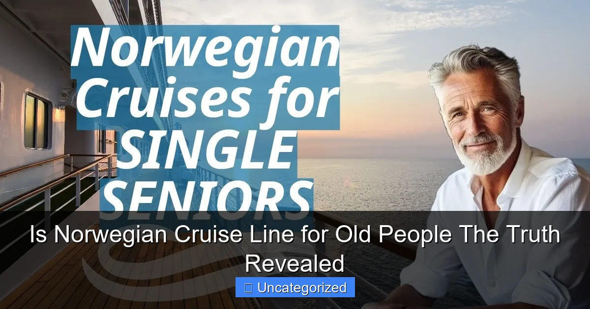 Is Norwegian Cruise Line for Old People The Truth Revealed