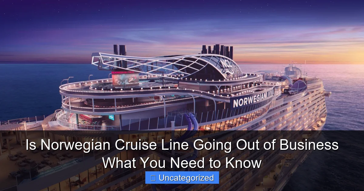 Is Norwegian Cruise Line Going Out of Business What You Need to Know