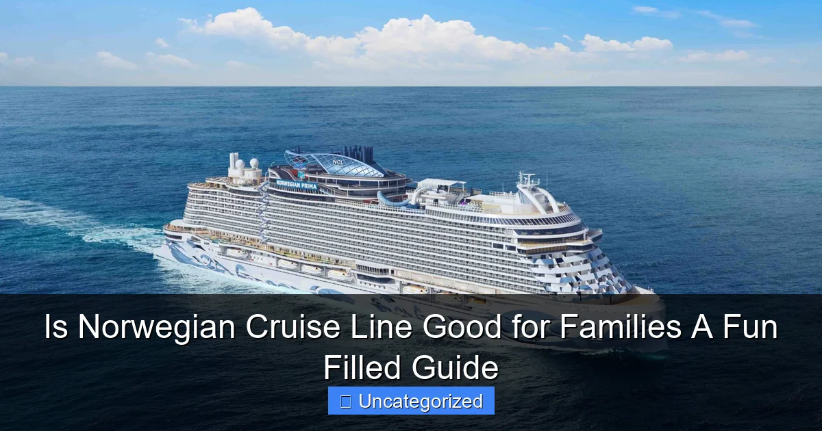 Is Norwegian Cruise Line Good for Families A Fun Filled Guide