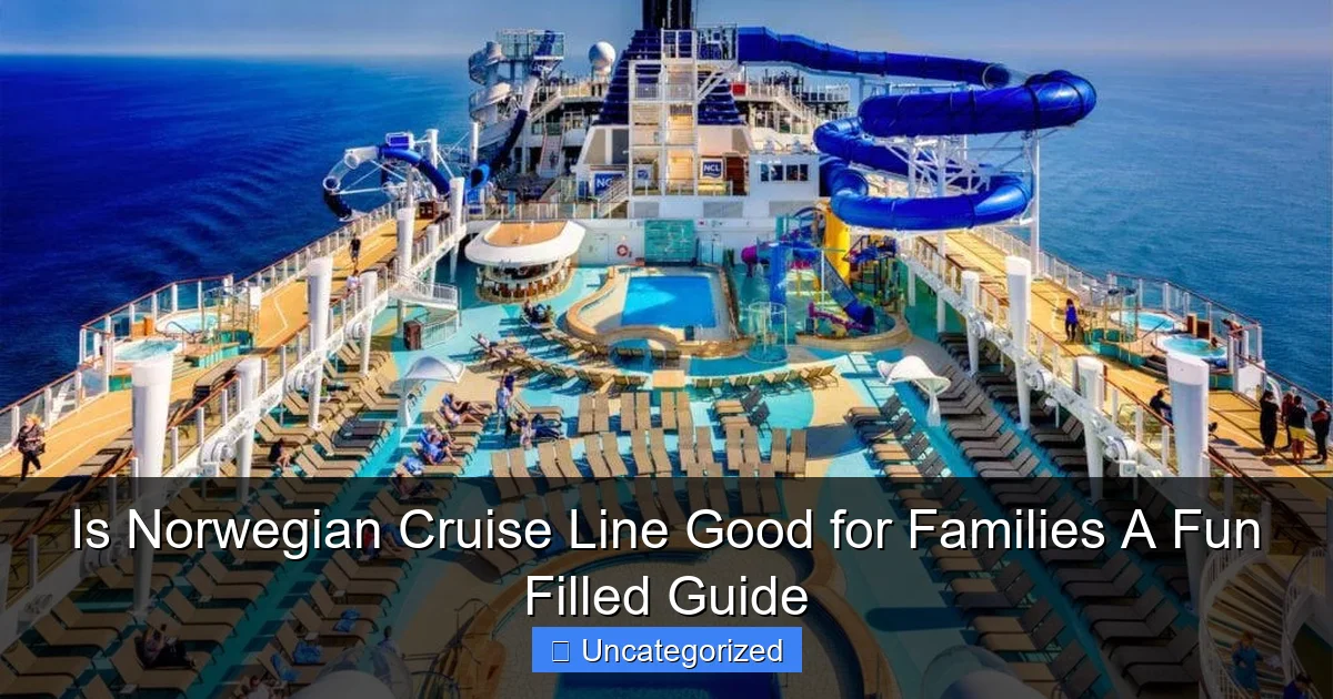 Is Norwegian Cruise Line Good for Families A Fun Filled Guide