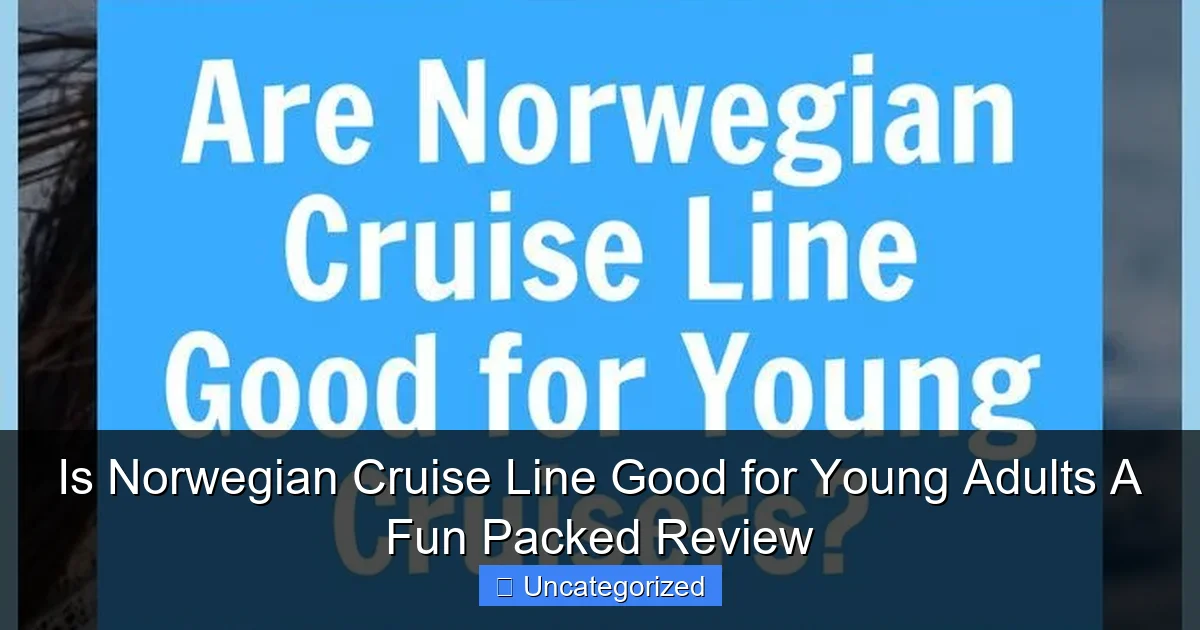 Is Norwegian Cruise Line Good for Young Adults A Fun Packed Review