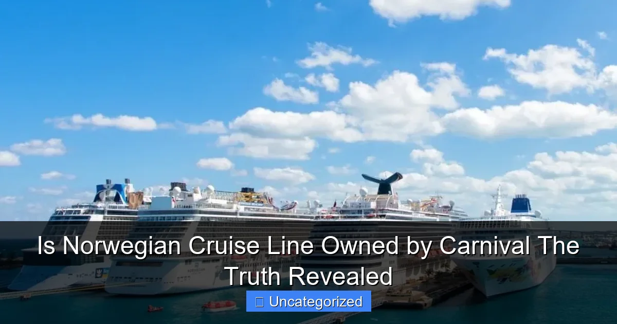 Is Norwegian Cruise Line Owned by Carnival The Truth Revealed
