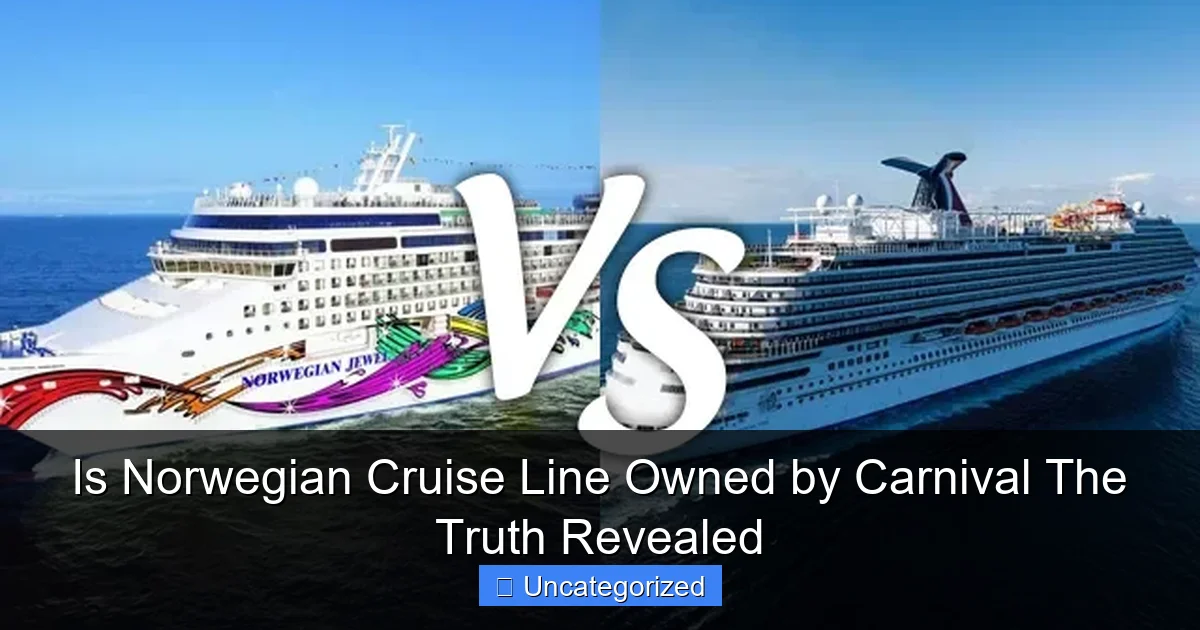 Is Norwegian Cruise Line Owned by Carnival The Truth Revealed