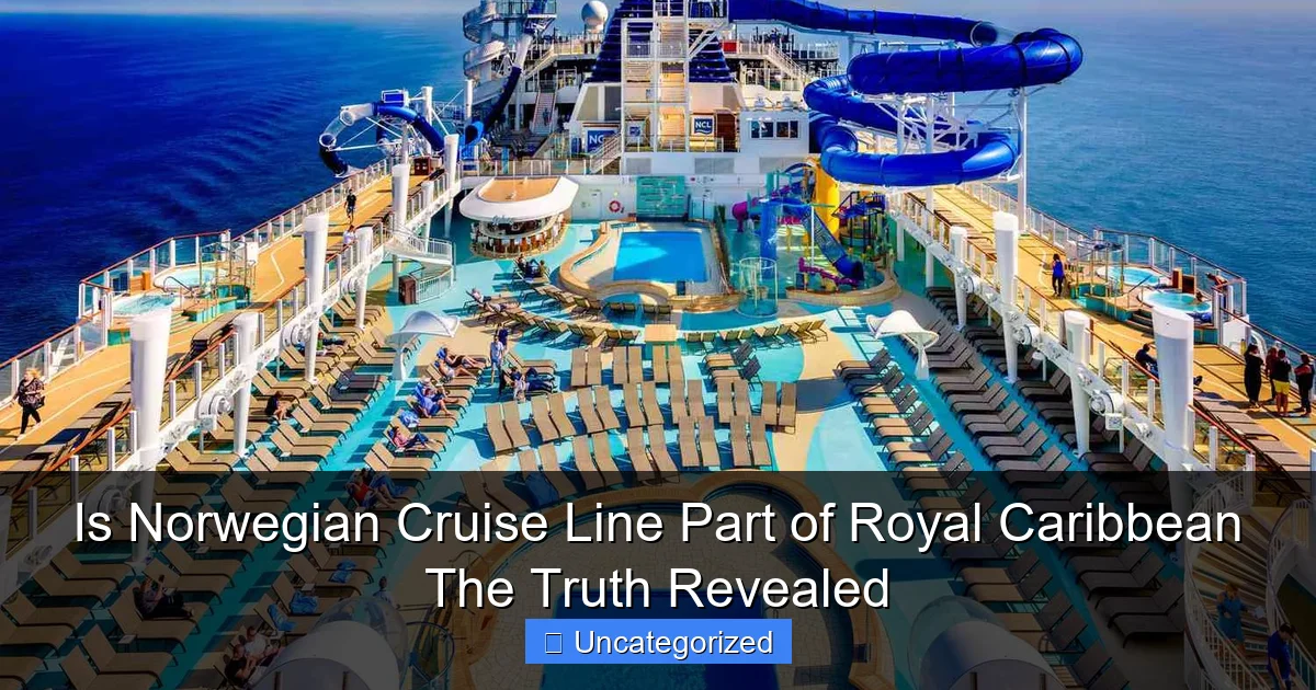 Is Norwegian Cruise Line Part of Royal Caribbean The Truth Revealed