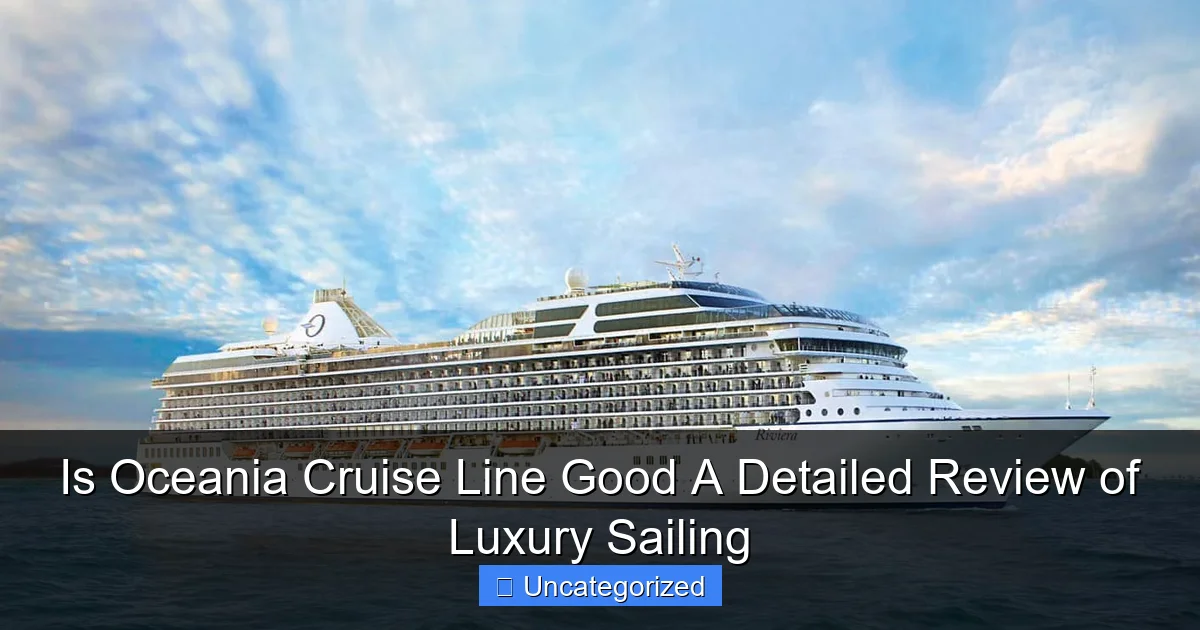 Is Oceania Cruise Line Good A Detailed Review of Luxury Sailing