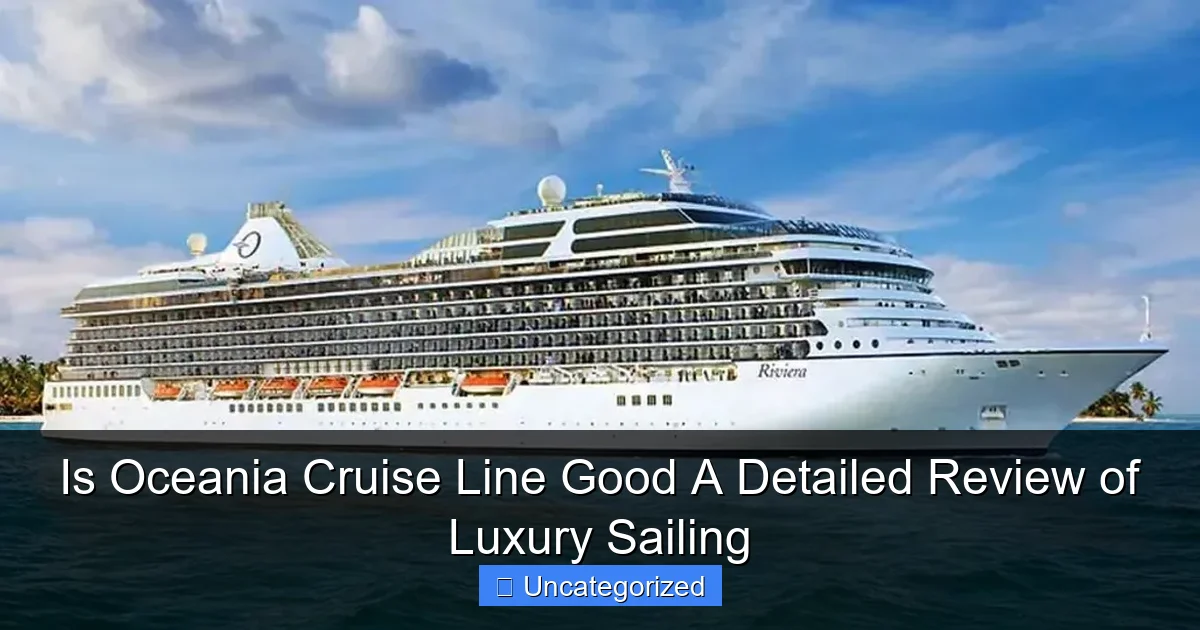 Is Oceania Cruise Line Good A Detailed Review of Luxury Sailing