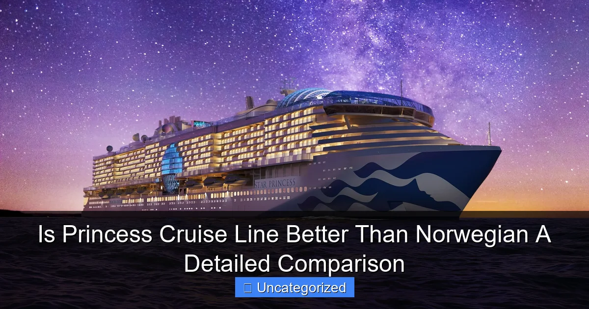 Is Princess Cruise Line Better Than Norwegian A Detailed Comparison