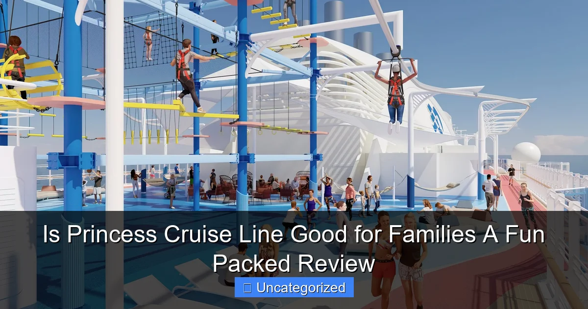 Is Princess Cruise Line Good for Families A Fun Packed Review