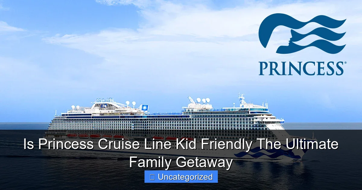 Is Princess Cruise Line Kid Friendly The Ultimate Family Getaway