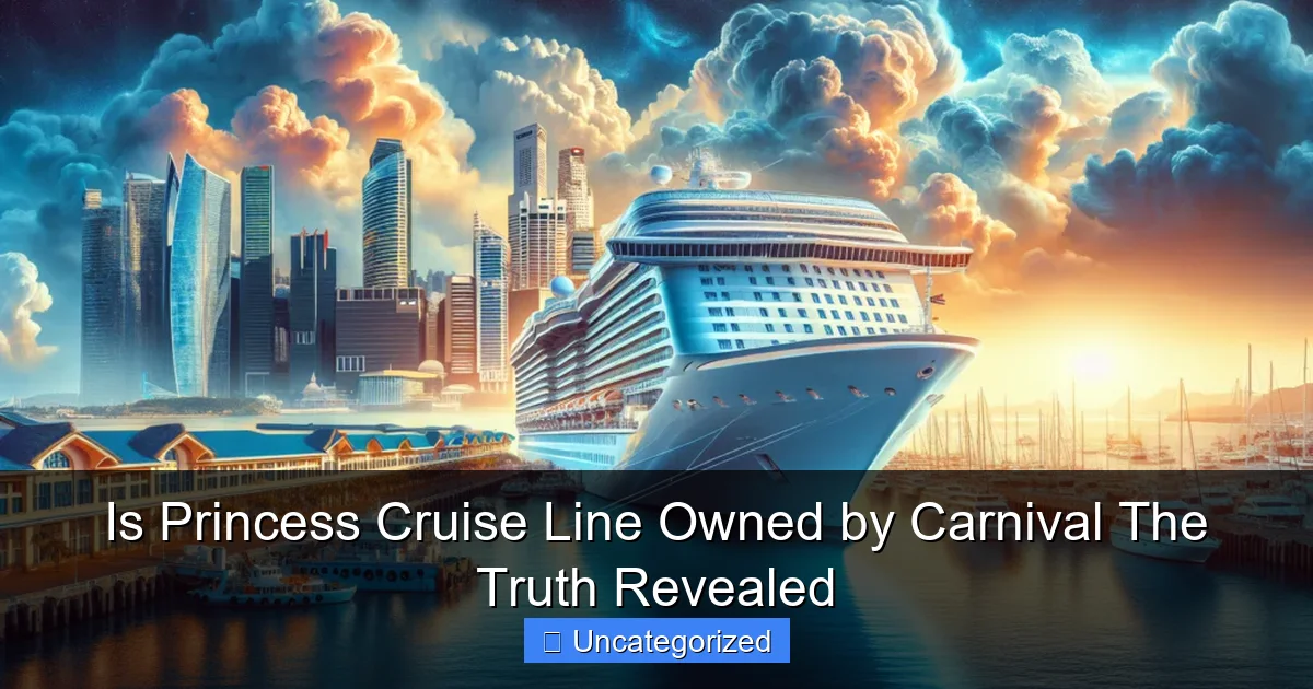 Is Princess Cruise Line Owned by Carnival The Truth Revealed
