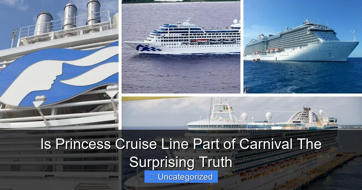 Is Princess Cruise Line Part of Carnival The Surprising Truth