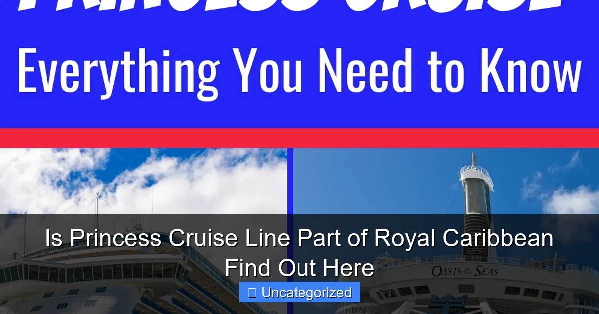 Is Princess Cruise Line Part of Royal Caribbean Find Out Here