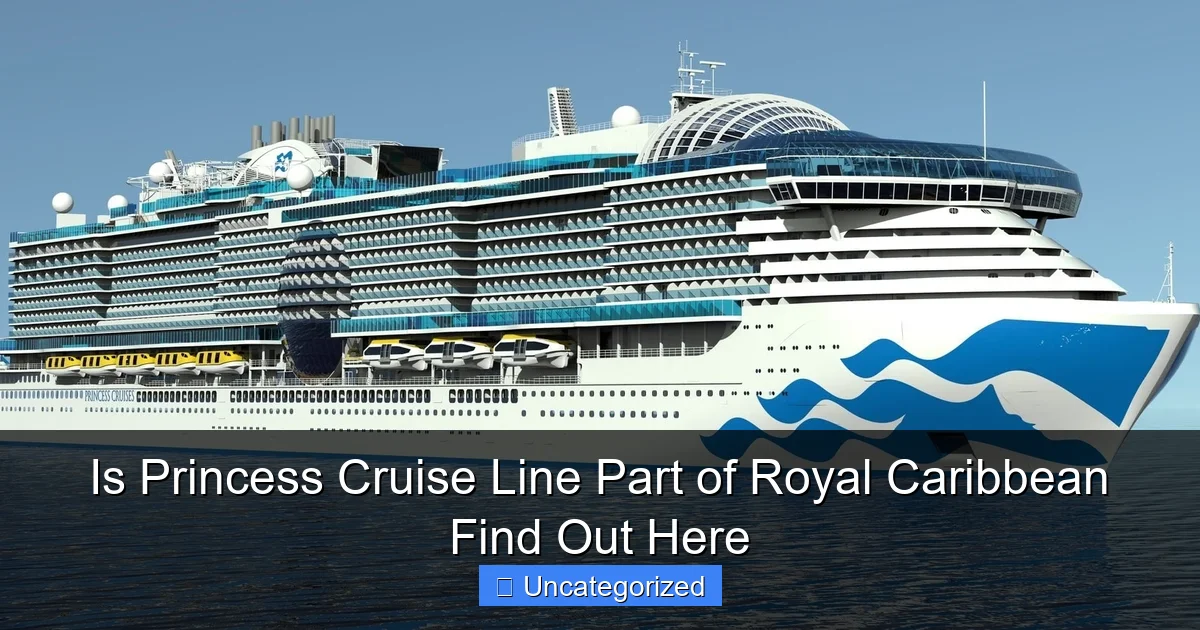 Is Princess Cruise Line Part of Royal Caribbean Find Out Here