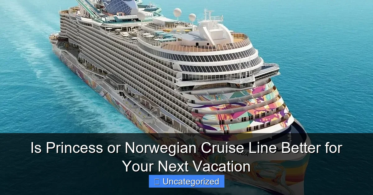 Is Princess or Norwegian Cruise Line Better for Your Next Vacation