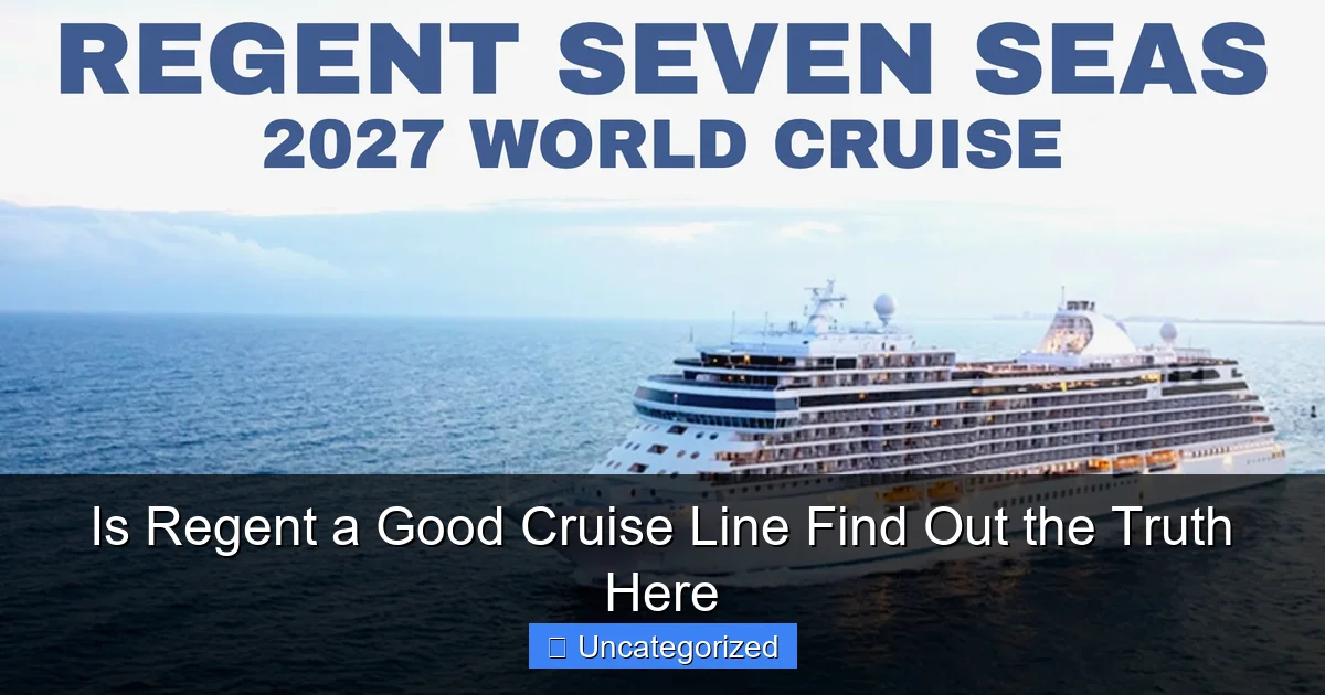 Is Regent a Good Cruise Line Find Out the Truth Here