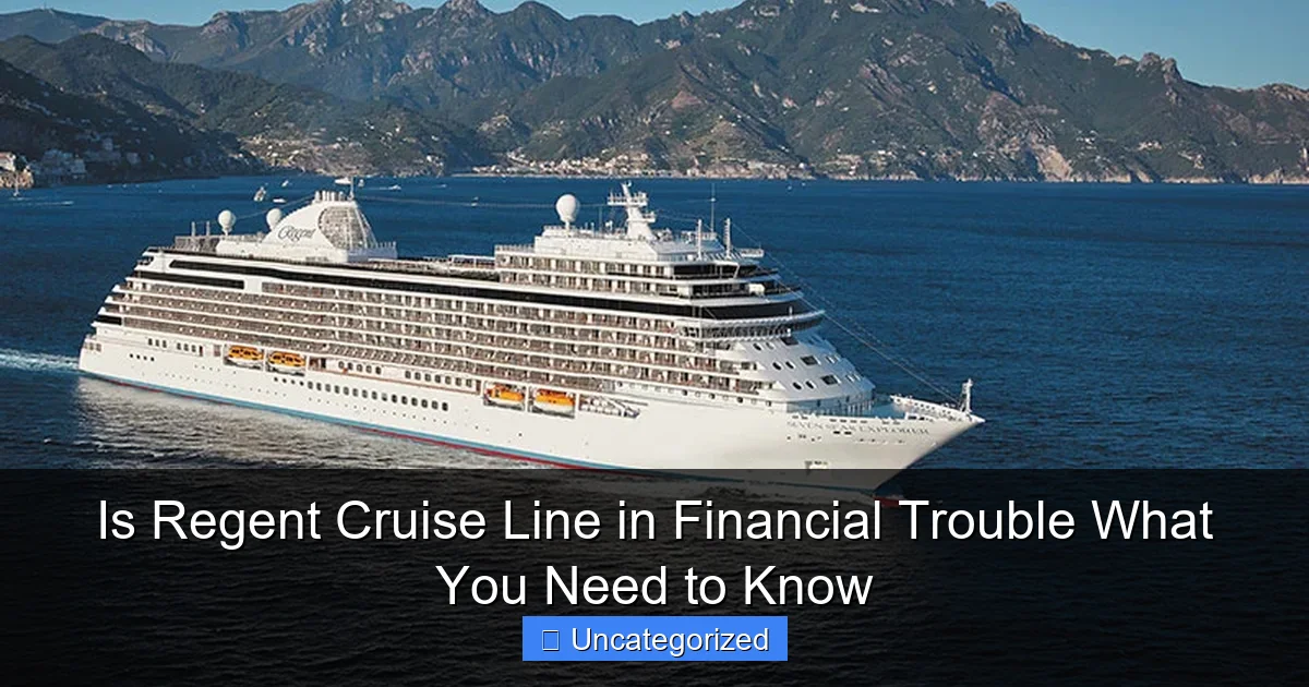 Is Regent Cruise Line in Financial Trouble What You Need to Know