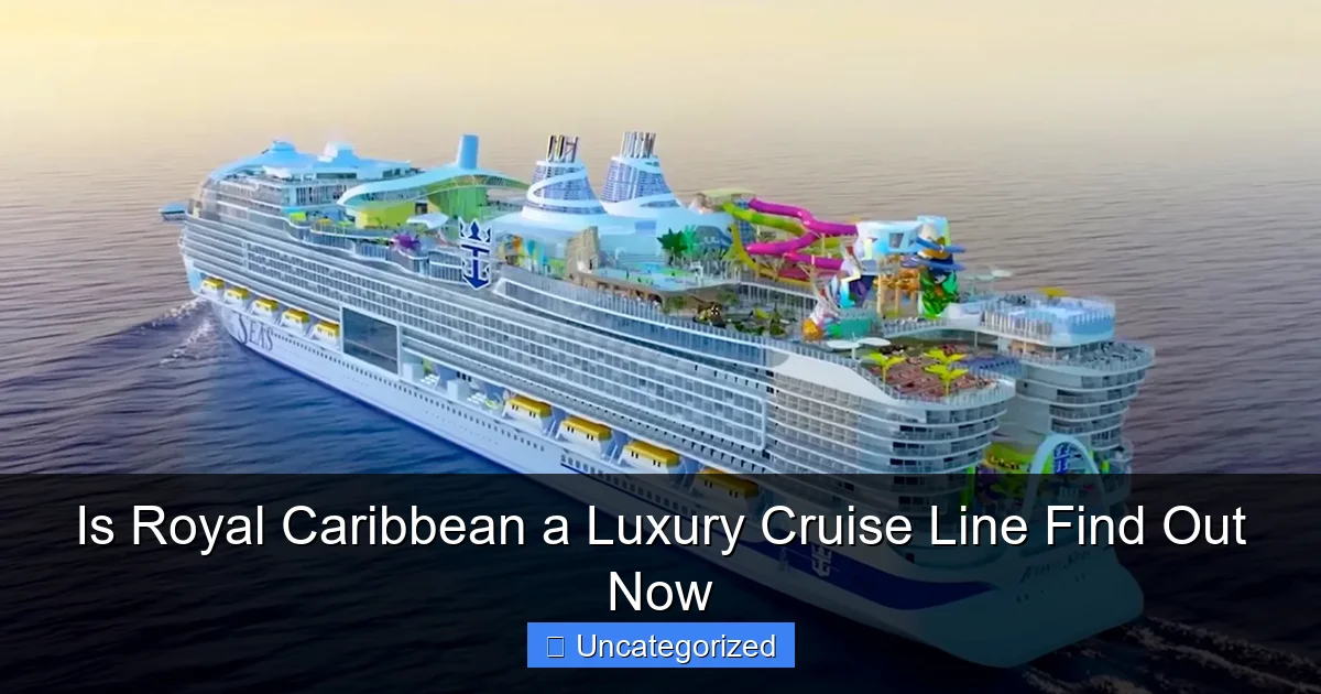 Is Royal Caribbean a Luxury Cruise Line Find Out Now