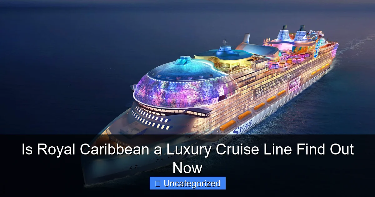 Is Royal Caribbean a Luxury Cruise Line Find Out Now