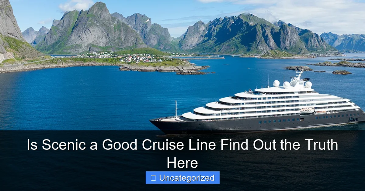 Is Scenic a Good Cruise Line Find Out the Truth Here