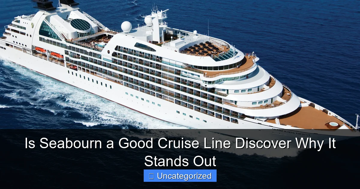 Is Seabourn a Good Cruise Line Discover Why It Stands Out