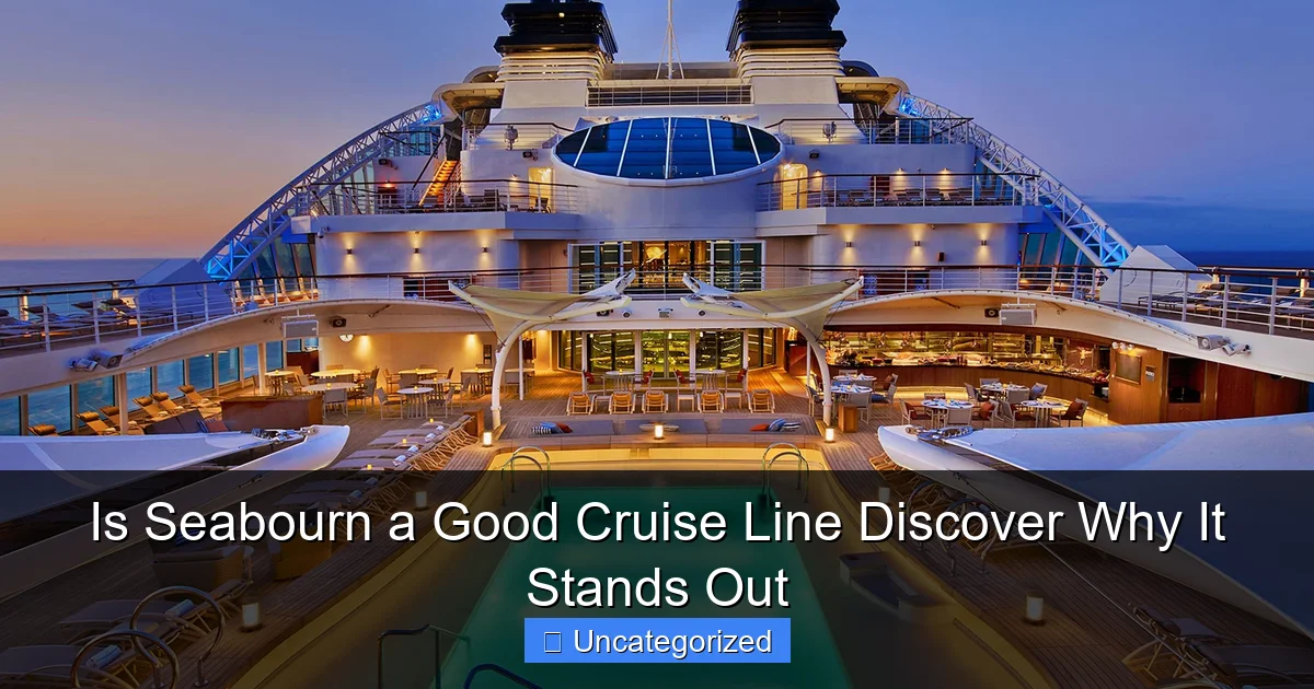 Is Seabourn a Good Cruise Line Discover Why It Stands Out