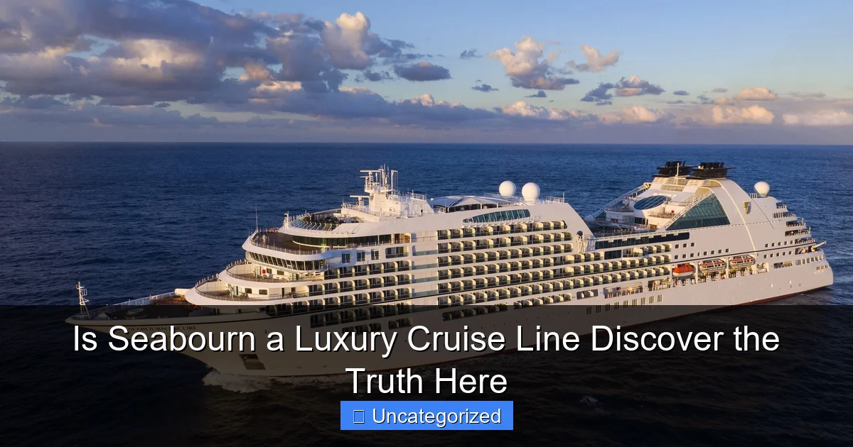 Is Seabourn a Luxury Cruise Line Discover the Truth Here