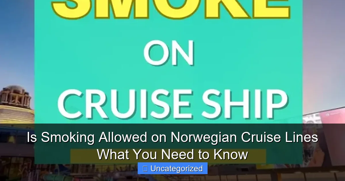 Is Smoking Allowed on Norwegian Cruise Lines What You Need to Know