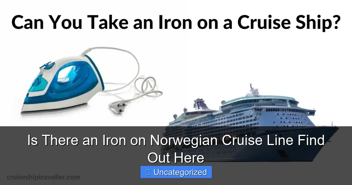 Is There an Iron on Norwegian Cruise Line Find Out Here